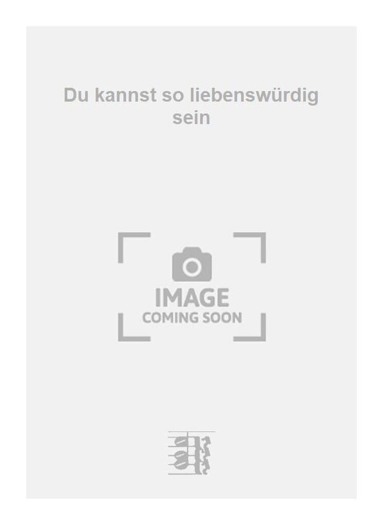 Du kannst so liebenswürdig sein